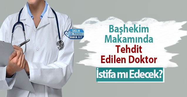 tehdit-edilen-doktor-istifa-mi-edecek.jpg
